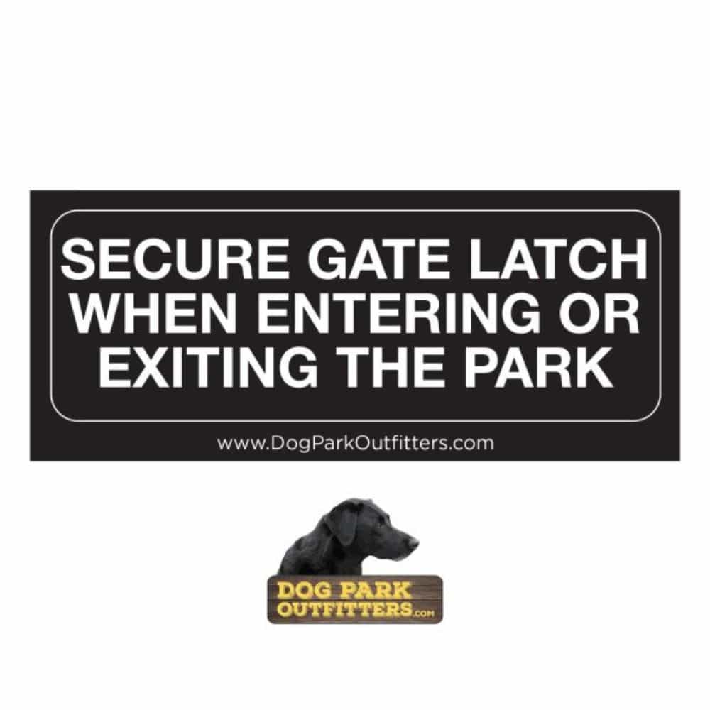 A 7" x 3" Dog Park Keep Gate Latched Sign reads: "SECURE GATE LATCH WHEN ENTERING OR EXITING THE PARK www.DogParkOutfitters.com" with a black dog logo above "DOG PARK OUTFITTERS".